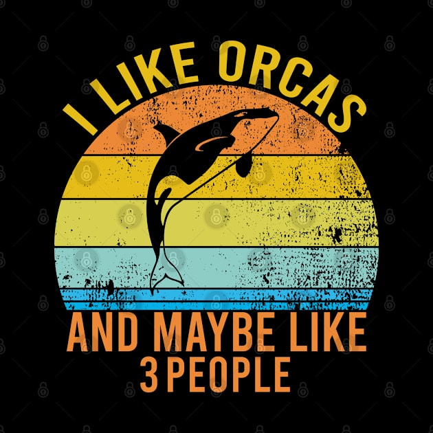 I Like Orcas And Maybe Like 3 People, Orcas Lover Gift Retro by Justbeperfect