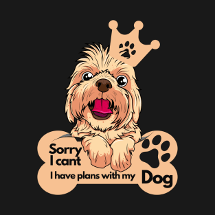 Funny Dog Lover Sayings - Sorry I can't, I have plans with my dog T-Shirt