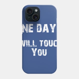 One Day.. I Will Touch You Phone Case