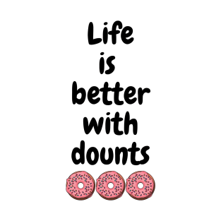 Life is better with dounts T-Shirt