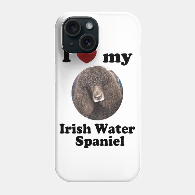 I Love My Irish Water Spaniel Phone Case by Naves