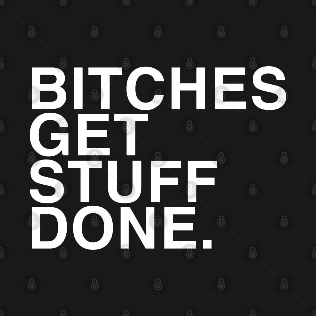 Bitches get stuff done by TrikoGifts