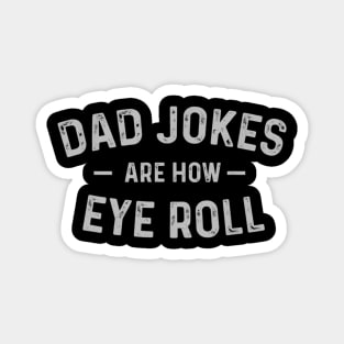 Dad Jokes Are How Eye Roll Funny Fathers Day Gift T shirt Magnet