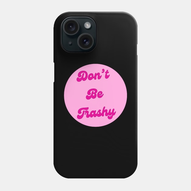 Dont Be Trashy Phone Case by ROLLIE MC SCROLLIE