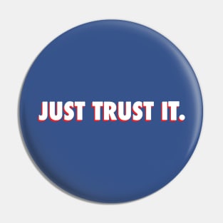 Just Trust It. Pin