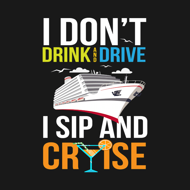 I Dont Drink And Drive, I Sip And Cruise by MooonTees