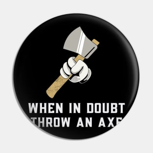 When in Doubt Throw an Axe Pin