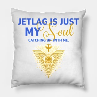 Jetlag Is My Soul Catching Up With Me Pillow