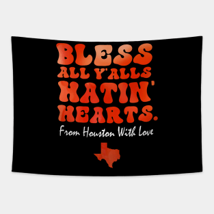 Bless All Y'alls Hatin' Hearts Houston With Love Tapestry