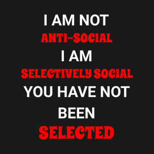 I am not anti-social, I am selective T-Shirt