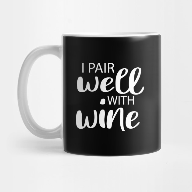 Download I Pair Well With Wine Svg Wine Svg Wine Quote Svg Mom Svg With Saying Wine Funny For Mom Funny Wine I Pair Well With Wine Mug Teepublic