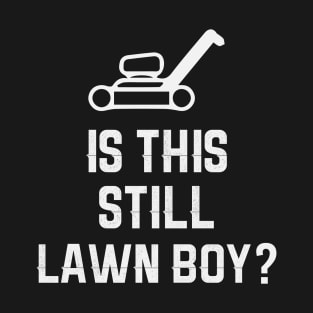 Is This Still Lawn Boy? T-Shirt