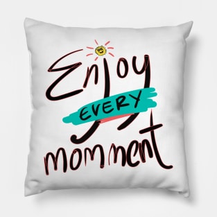 Enjoy Every minute Pillow