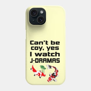 Can't be coy, Yes I watch J-Dramas with Koi Phone Case