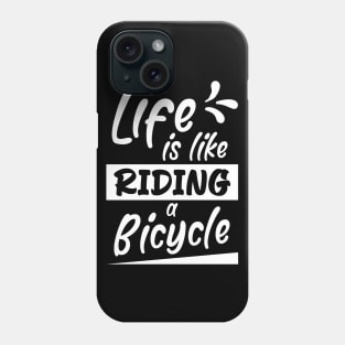 Life is like riding a bicycle, Bikes Biker Cyclist Gift Idea Phone Case