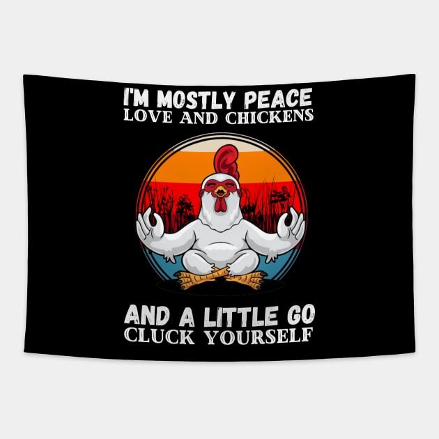 I'm Mostly Peace Love And A Little Go Cluck Yourself, Funny Vintage Farmer Yoga Chicken Tapestry by JustBeSatisfied