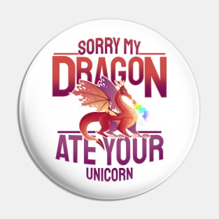 'Sorry My Dragon Ate Your Unicorn' Dragons Gift Pin