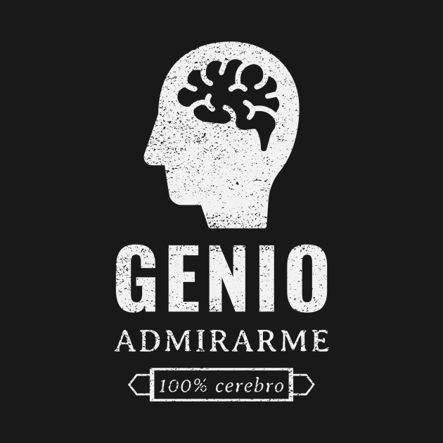 Genio, admirame, 100% cerebro by Pirino