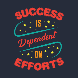 Success Is Dependent On Efforts T-Shirt