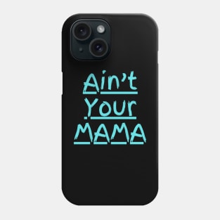 Ain't Your Mama Funny Human Right Slogan Man's & Woman's Phone Case