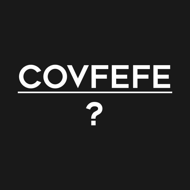 Covfefe (white text) by AMangoTees