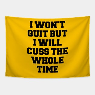 I WON'T QUIT BUT I WILL CUSS THE WHOLE TIME Tapestry