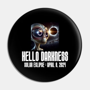 Hello Darkness Funny Aliens - Solar Event, Solar Eclipse April 8 2024, Totality Pin