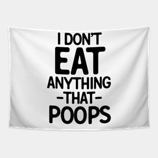 I Don't Eat Anything That Poops Tapestry