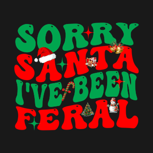 Sorry Santa I've Been Feral T-Shirt