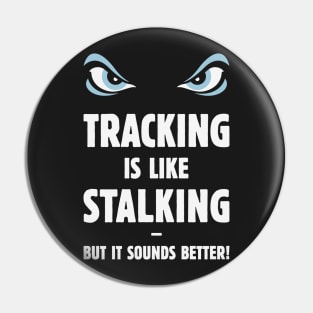 Tracking Is Like Stalking – But It Sounds Better! (Eyes) Pin