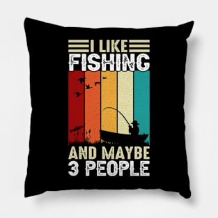 I Like Fishing  And May Be 3 People Pillow