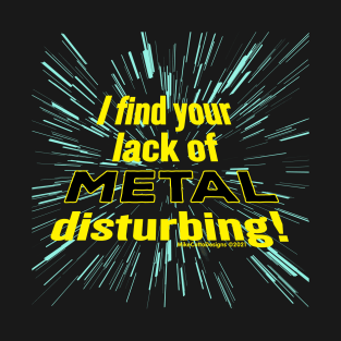 I Find Your Lack of Metal Disturbing! T-Shirt