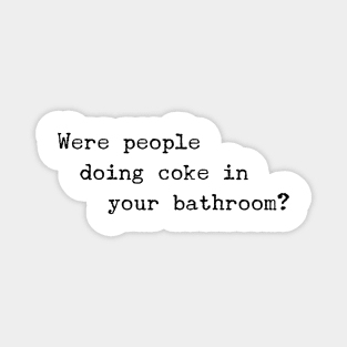 Were People Doing Coke in Your Bathroom? Magnet