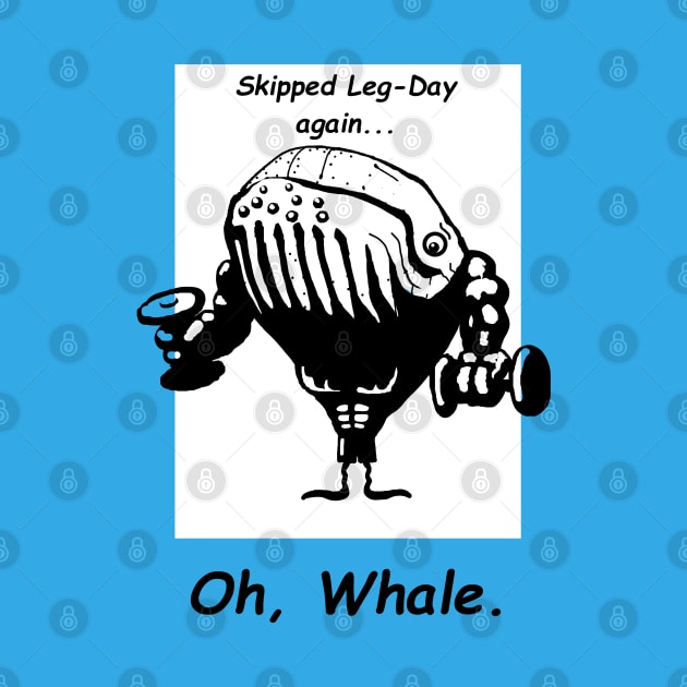 Skipped Leg-Day, Oh whale. by Jason Bentley