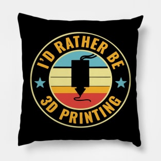 3D Printer Funny I'd Rather be 3D Printing Pillow