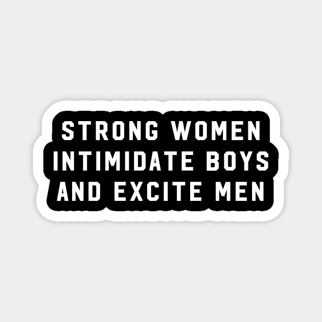 Strong Women Intimidate Boys And Excite Men Magnet by Bhagila