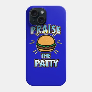 Praise The Patty Funny Gift For Foodies Burger Lovers Phone Case