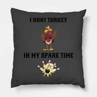 I Hunt Turkey in my Spare Time Bowling Pillow