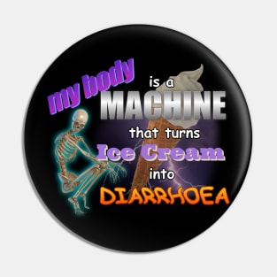 My Body Is A Machine That Turns Ice Cream Into Diarrhoea Meme Pin