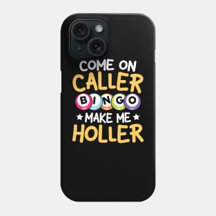 Come On Caller Make Me Holler -Bingo Phone Case