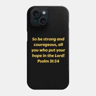 Bible Verse Psalm 31:24 Phone Case
