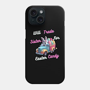 Will Trade Sister For Easter Candy Phone Case