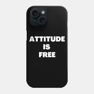 Attitude is free Phone Case