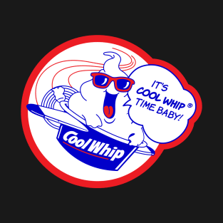 Cool Whip Time Baby! T-Shirt