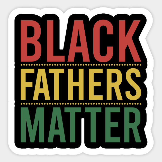 Download Black Fathers Matter - Black Fathers Matter - Sticker ...