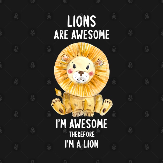 Lions Are Awesome I'm Awesome Therefore I'm A Lion by merchlovers