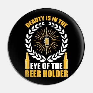 Beauty Is In The Eye Of The Beer Holder T Shirt For Women Men Pin