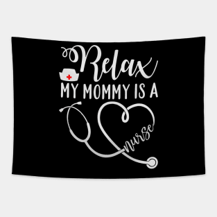 Relax my mommy is a nurse Tapestry