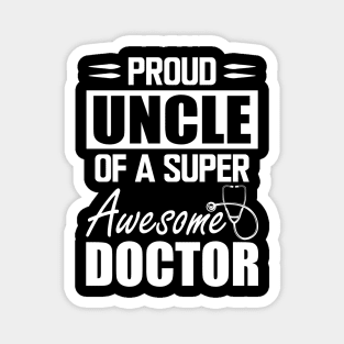 Doctor's Uncle - Proud uncle of a super awesome doctor w Magnet