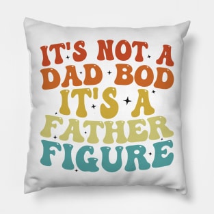 It's Not A Dad Bod It's A Father Figure 2023 Father's day Pillow